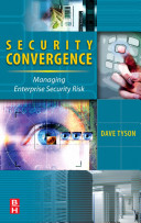 Security convergence : managing enterprise security risk /