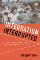 Integration interrupted : tracking, black students, and acting White after Brown /