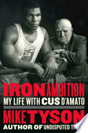 Iron ambition : my life with Cus D'Amato /