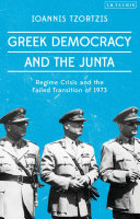 Greek democracy and the Junta : regime crisis and the failed transition of 1973 /