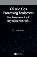 Oil and gas processing equipment : risk assessment with Bayesian networks /