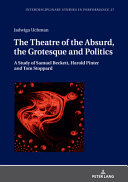 The theatre of the absurd, the grotesque and politics : a study of Samuel Beckett, Harold Pinter and Tom Stoppard /