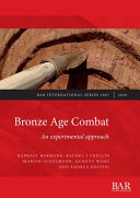 Bronze Age combat : an experimental approach /