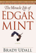 The miracle life of Edgar Mint : a novel /