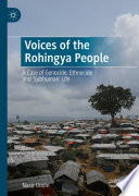 Voices of the Rohingya People : A Case of Genocide, Ethnocide and 'Subhuman' Life /