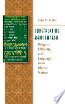 Constructing Bangladesh : religion, ethnicity, and language in an Islamic nation /