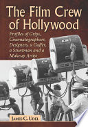 The film crew of Hollywood : profiles of grips, cinematographers, designers, a gaffer, a stuntman and a makeup artist /