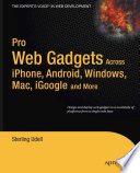 Pro web gadgets : across iPhone, Android, Windows, Mac, iGoogle and more /