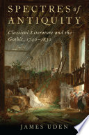 Spectres of antiquity : classical literature and the Gothic, 1740-1830 /