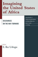 Imagining the United States of Africa : discourses on the way forward /