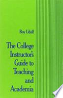 The college instructor's guide to teaching and academia /