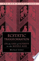 Ecstatic Transformation : On the Uses of Alterity in the Middle Ages /