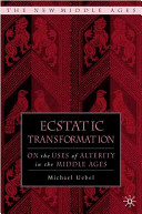 Ecstatic transformation : on the uses of alterity in the Middle Ages /