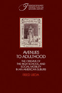 Avenues to adulthood : the origins of the high school and social mobility in an American suburb /