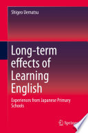 Long-term effects of learning English : experiences from Japanese primary schools /