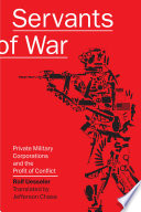 Servants of war : private military corporations and the profit of conflict /