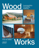Wood works : sustainability, versatility, stability /