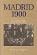 Madrid 1900 : the capital as cradle of literature and culture /