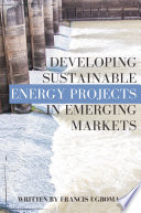 Developing sustainable energy projects in emerging markets /