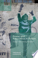 Power and resistance in prison : doing time, doing freedom /