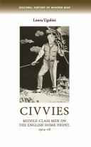 Civvies : middle-class men on the English home front, 1914-18 /