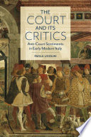 The court and its critics : anti-court sentiments in early modern Italy /