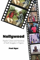 Nollywood : popular culture and narratives of youth struggles in Nigeria /