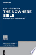 The nowhere Bible : utopia, dystopia, science fiction /