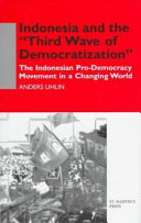 Indonesia and the "third wave of democratization" : the Indonesian pro-democracy movement in a changing world /