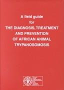 A field guide for the diagnosis, treatment and prevention of African animal trypanosomosis /