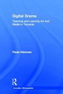 Digital drama : teaching and learning art and media in Tanzania /