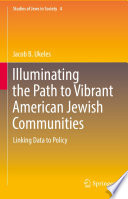 Illuminating the Path to Vibrant American Jewish Communities : Linking Data to Policy /