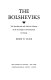 The Bolsheviks : the intellectual and political history of the triumph of communism in Russia /