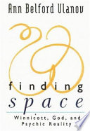 Finding space : Winnicott, God, and psychic reality /