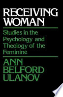 Receiving woman : studies in the psychology and theology of the feminine /