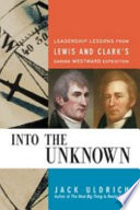 Into the unknown : leadership lessons from Lewis & Clark's daring westward adventure /