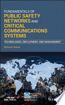 Fundamentals of public safety networks and critical communications systems : technologies, deployment, and management /