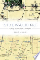 Sidewalking : coming to terms with Los Angeles /
