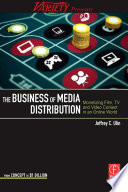 The business of media distribution : monetizing film, TV, and video content /