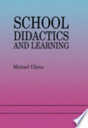 School didactics and learning : a school didactic model framing an analysis of pedagogical implications of learning theory /