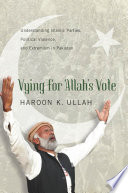 Vying for Allah's vote : understanding Islamic parties, political violence, and extremism in Pakistan /