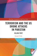 Terrorism and the US Drone Attacks in Pakistan : Killing First /