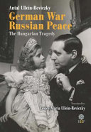 German war, Russian peace : the Hungarian tragedy /