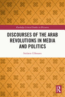 Discourses of the Arab revolutions in media and politics /