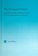 The ecological native : indigenous peoples' movements and eco-governmentality in Colombia /