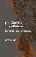 GlotOnerías y olfAteos : (de florEs en cUbículos) /