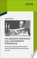 Von "jüdischem Optimismus" und "unausbleiblicher Enttäuschung" : Erwartungsmanagement deutsch-jüdischer Vereine und gesellschaftlicher Antisemitismus 1914-1938 /