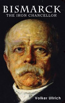 Bismarck : the Iron Chancellor /