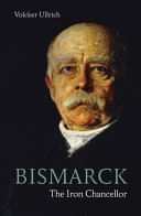 Bismarck : the Iron Chancellor /