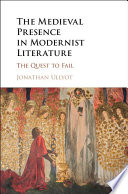 The medieval presence in modernist literature : the quest to fail /